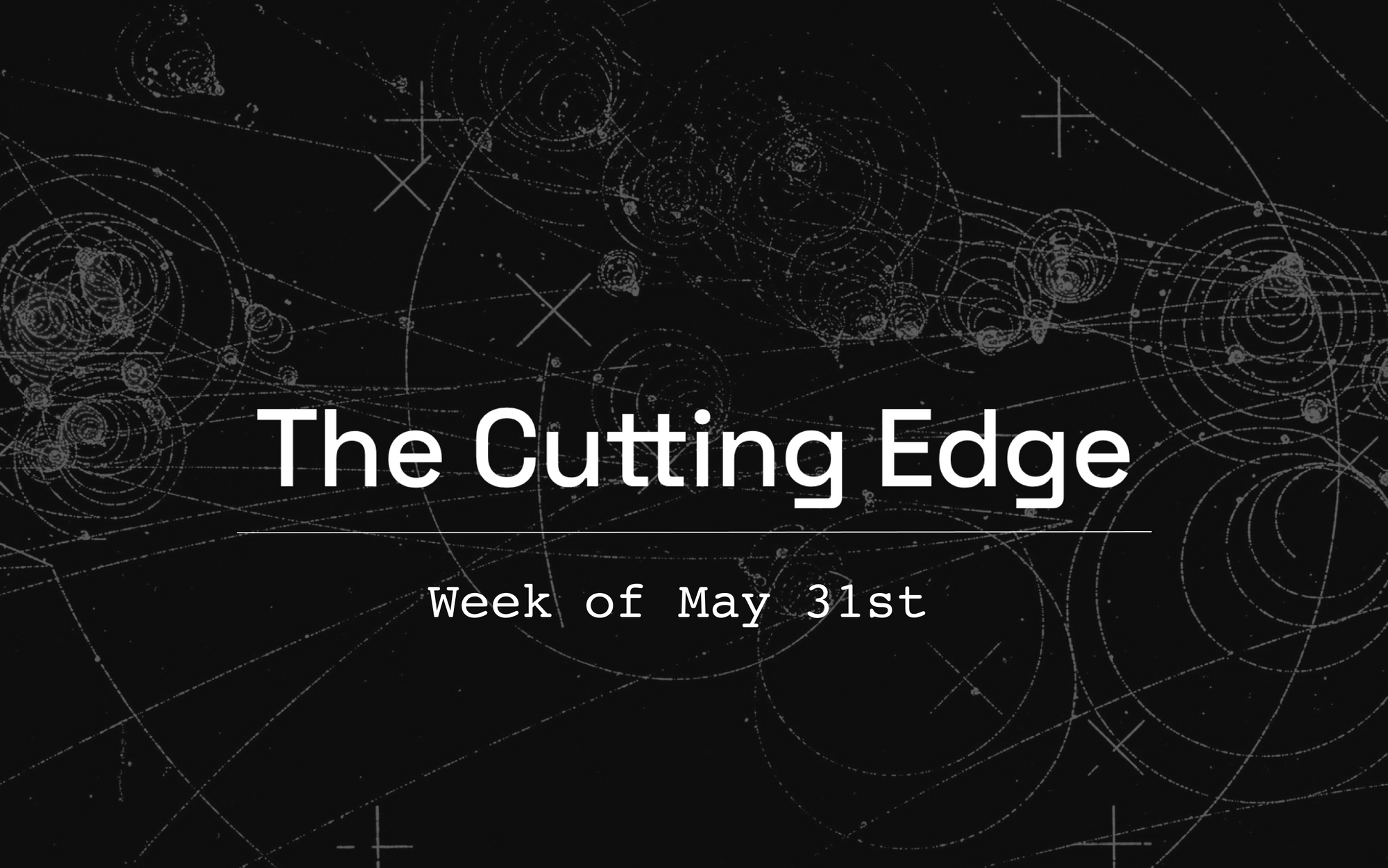The Cutting Edge: Week of May 31st