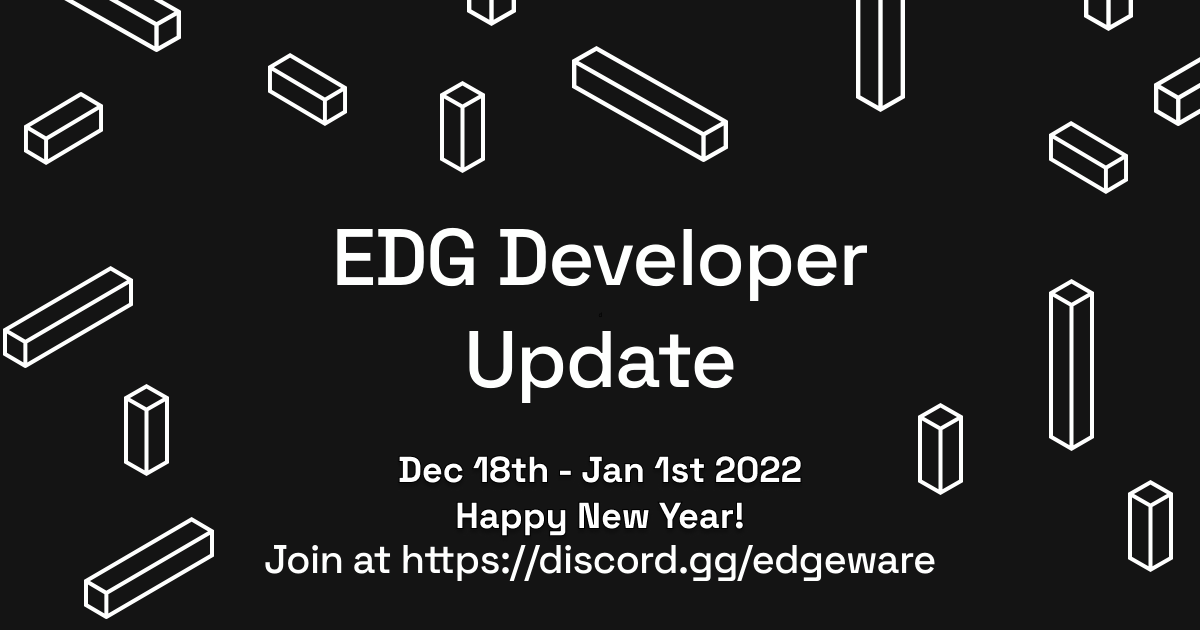 EDG Developer Update: Dec 18th - Jan 1st, 2022